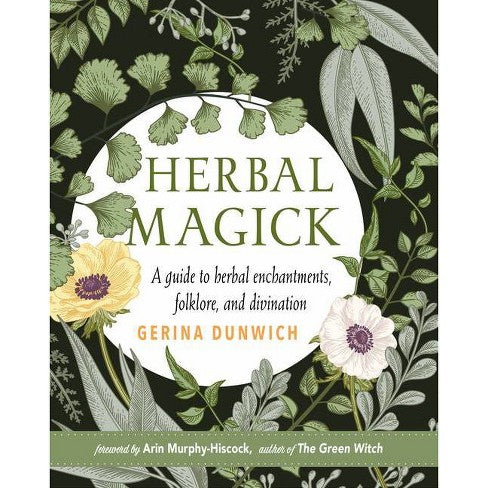 Herbal Magick: A Guide to Herbal Enhancements, Folklore, and Divination - Gerina Dunwich